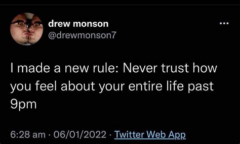 I made a new rule: Never trust how you feel about your entire life .